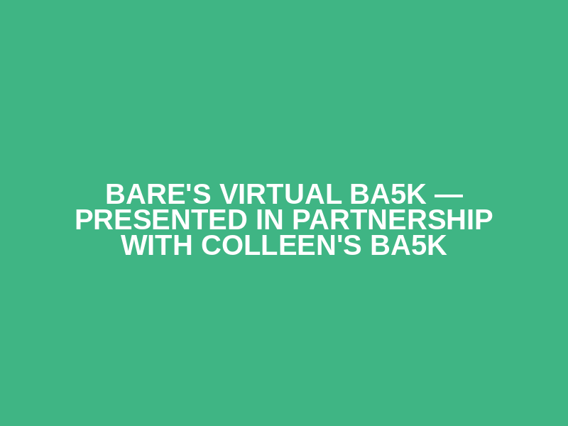 BARE's Virtual BA5K — presented in partnership with Colleen's BA5K Logo