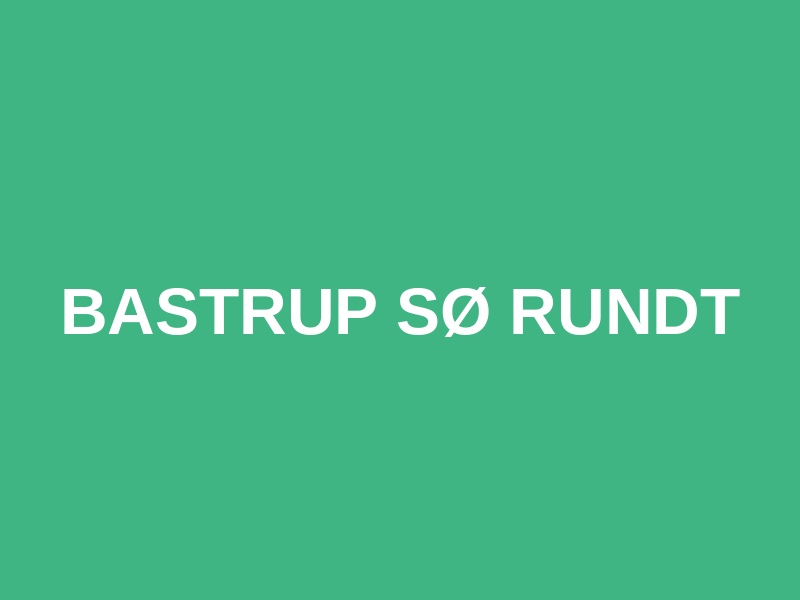 Bastrup Sø Rundt