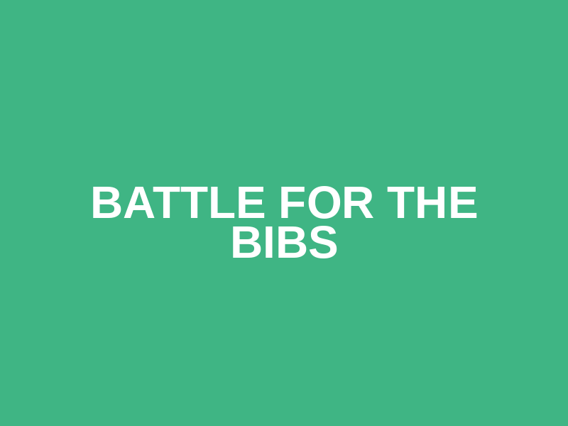 Battle For the bibs