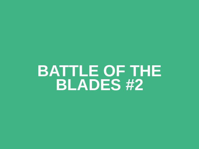 Battle of the Blades #2