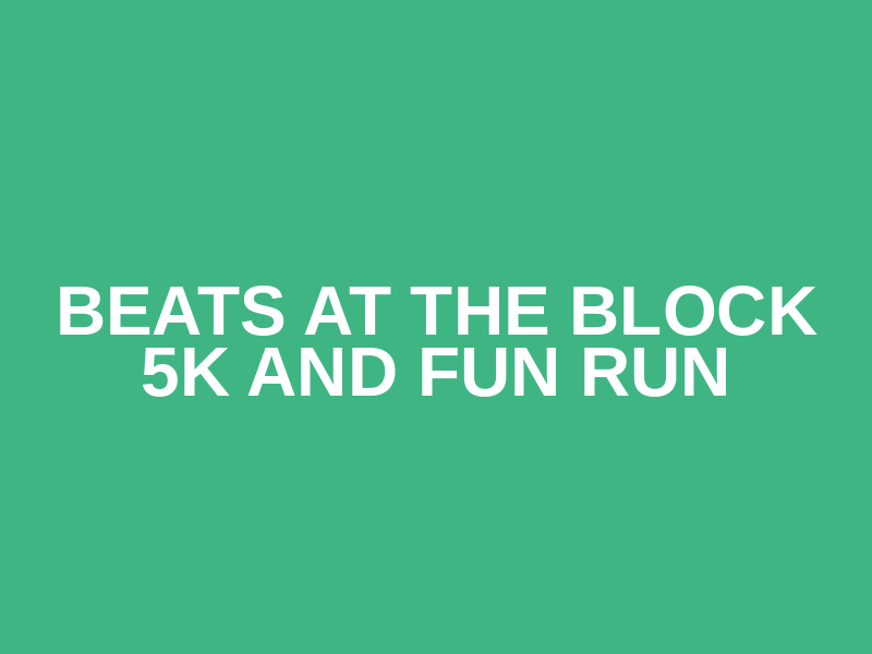 Beats at The Block 5K and Fun Run