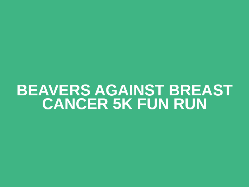 Beavers Against Breast Cancer 5k Fun Run