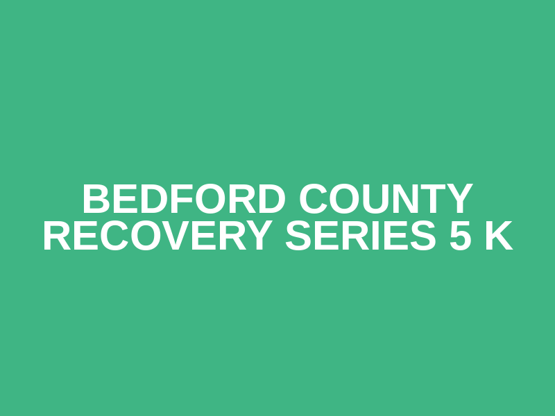Bedford County Recovery Series 5 k