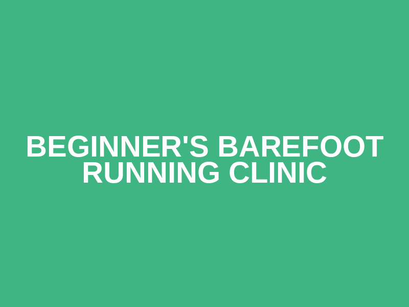 Beginner's Barefoot Running Clinic