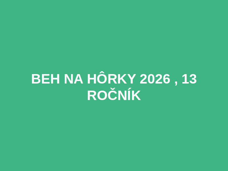 Beh na Hôrky 2026 , 13 ročník