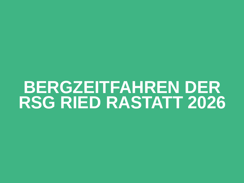 Bergzeitfahren der RSG Ried Rastatt  2026