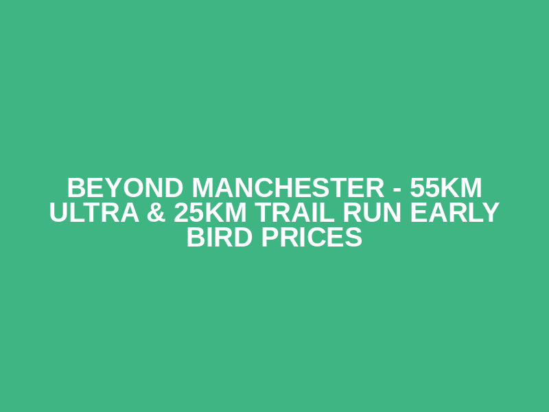 BEYOND MANCHESTER - 55KM ULTRA & 25KM TRAIL RUN EARLY BIRD PRICES Logo