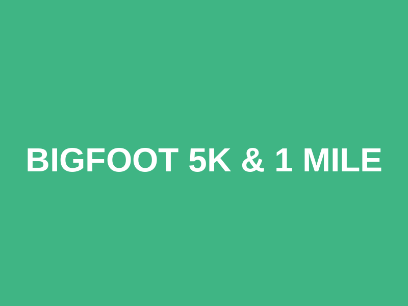 Bigfoot 5k & 1 mile