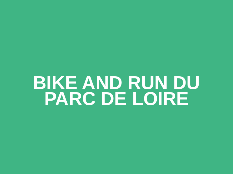 Bike and Run du Parc de Loire