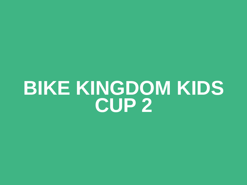 Bike Kingdom Kids Cup 2
