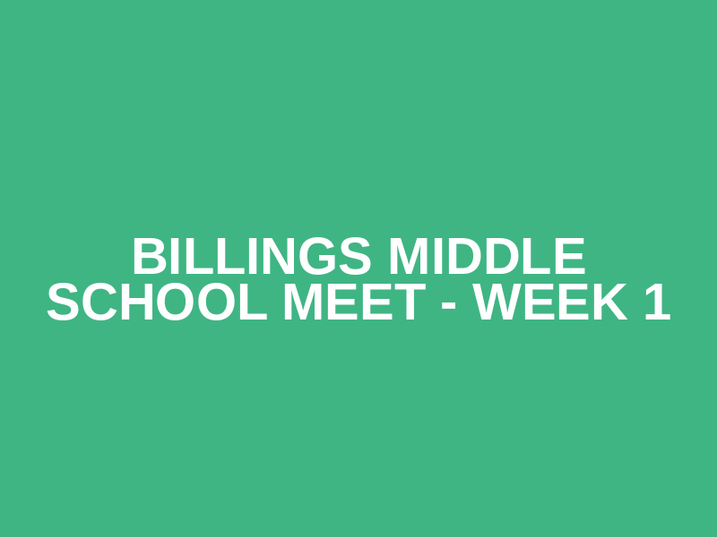 Billings Middle School Meet - Week 1