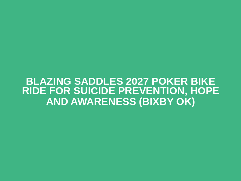 Blazing Saddles 2027 Poker Bike Ride for Suicide Prevention, Hope and Awareness (Bixby OK)