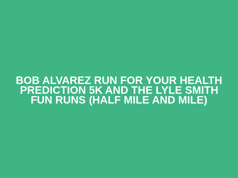 Bob Alvarez Run For Your Health Prediction 5K and the Lyle Smith Fun Runs (half mile and mile) Logo