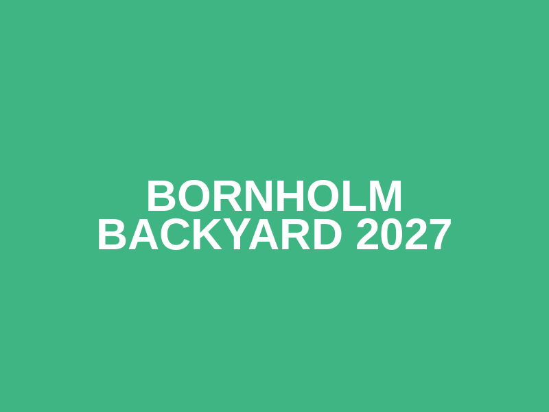 Bornholm Backyard 2027