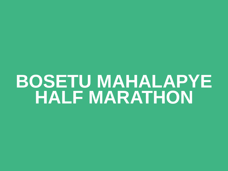BOSETU MAHALAPYE Half Marathon