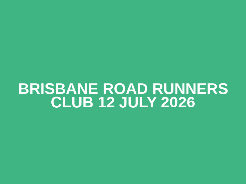 Brisbane Road Runners Club
12 July 2026
