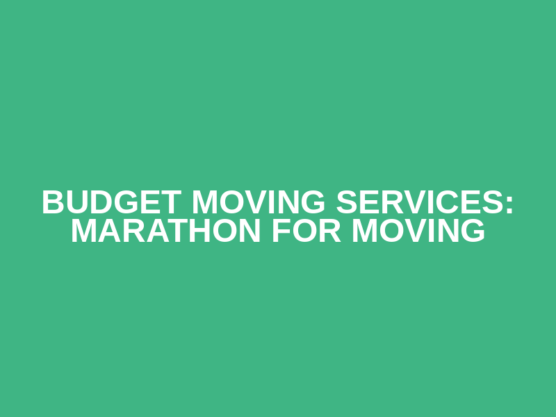 Budget Moving Services: Marathon for Moving