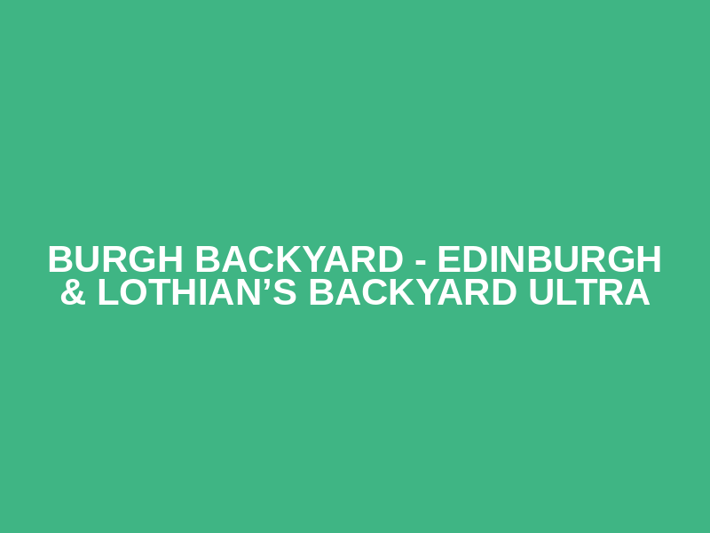 BURGH BACKYARD - Edinburgh & Lothian’s Backyard Ultra Logo