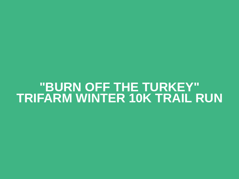 "Burn off the Turkey" Trifarm Winter 10k trail run Logo