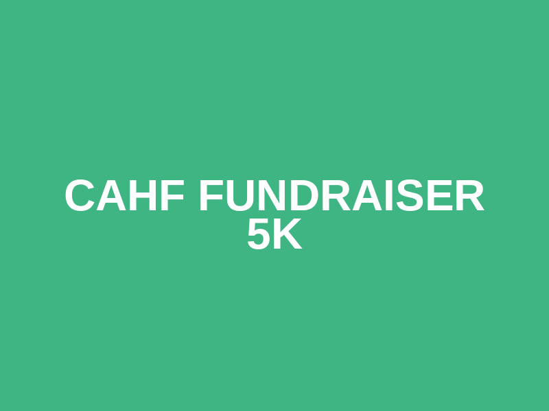 CAHF Fundraiser  5k