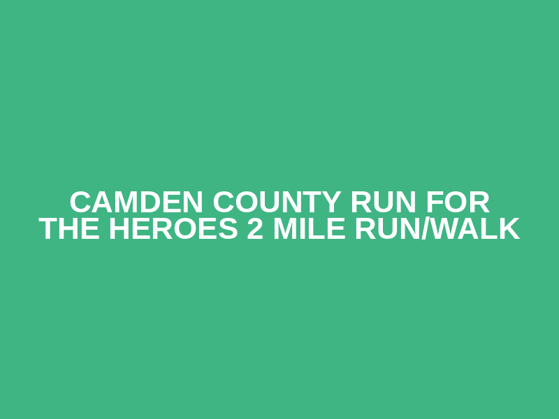 Camden County Run for the Heroes 2 Mile Run/Walk Logo