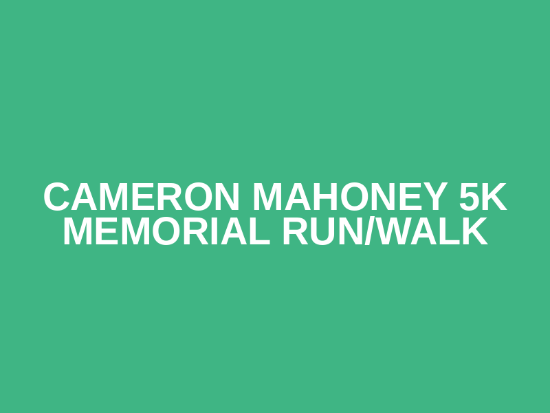 Cameron Mahoney 5k Memorial Run/Walk
