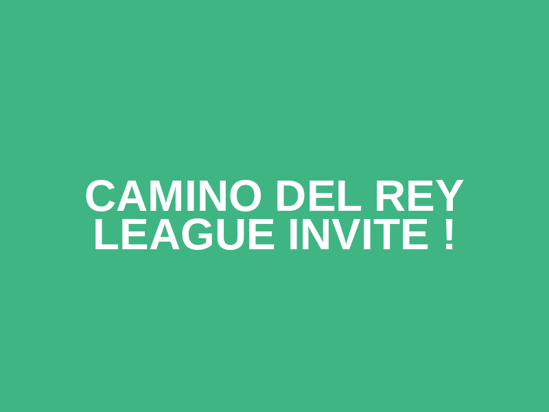 Camino Del Rey League Invite !