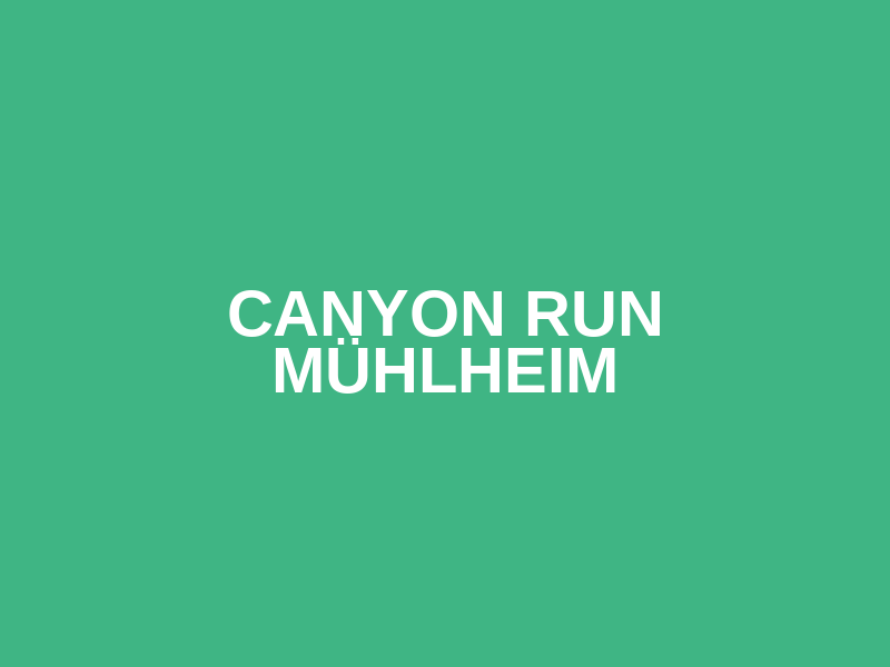 CANYON RUN Mühlheim