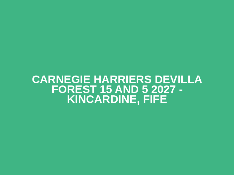 CARNEGIE HARRIERS Devilla Forest 15 and 5 2027 - Kincardine, Fife