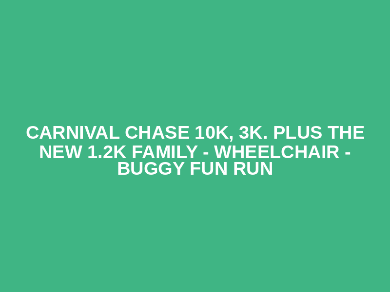 Carnival Chase 10K, 3K. Plus the NEW 1.2K Family - Wheelchair - Buggy Fun Run Logo