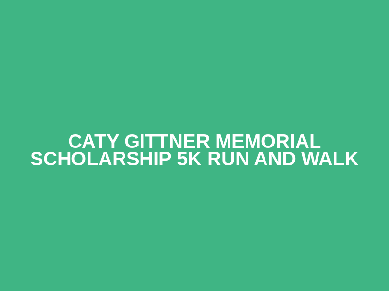 Caty Gittner Memorial Scholarship 5K Run and Walk Logo