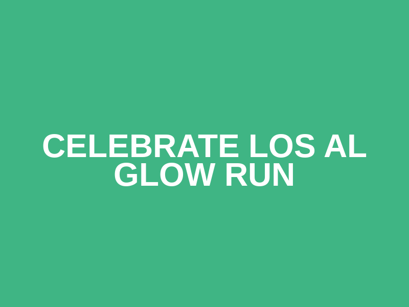 Celebrate Los Al Glow Run