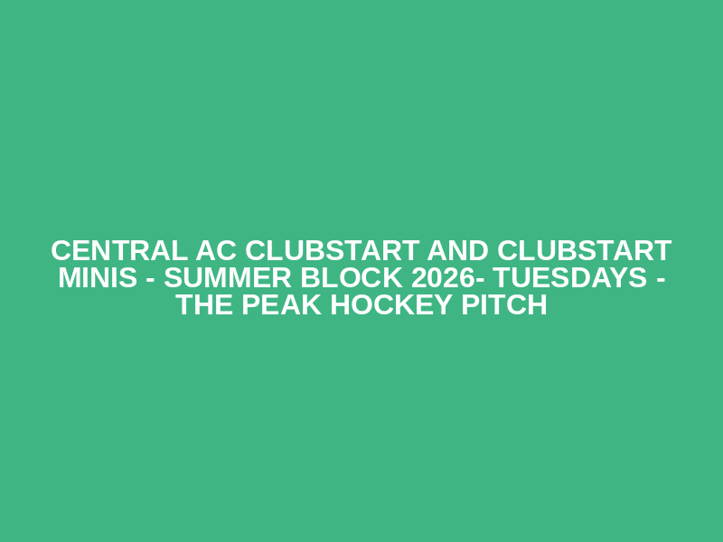 Central AC ClubStart and ClubStart Minis - Summer Block 2026- Tuesdays - The Peak Hockey Pitch