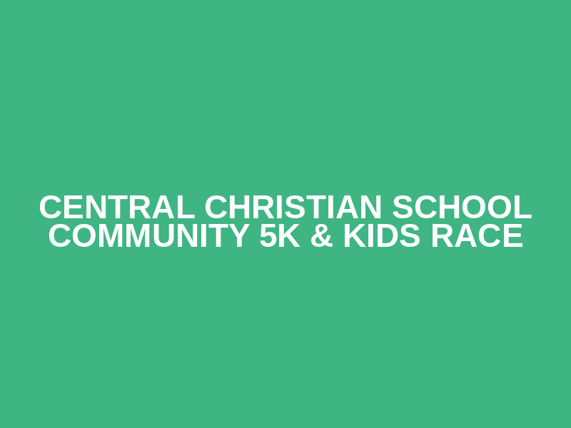 Central Christian School Community 5K & Kids Race