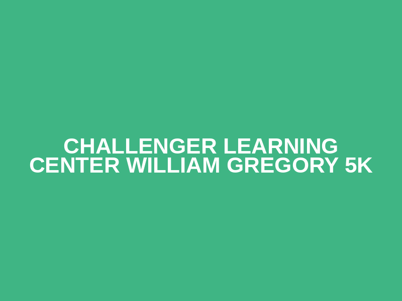 Challenger Learning Center William Gregory 5K