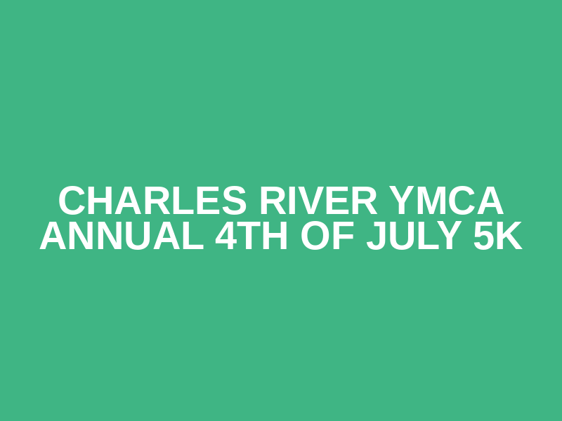 Charles River YMCA Annual 4th of July 5K