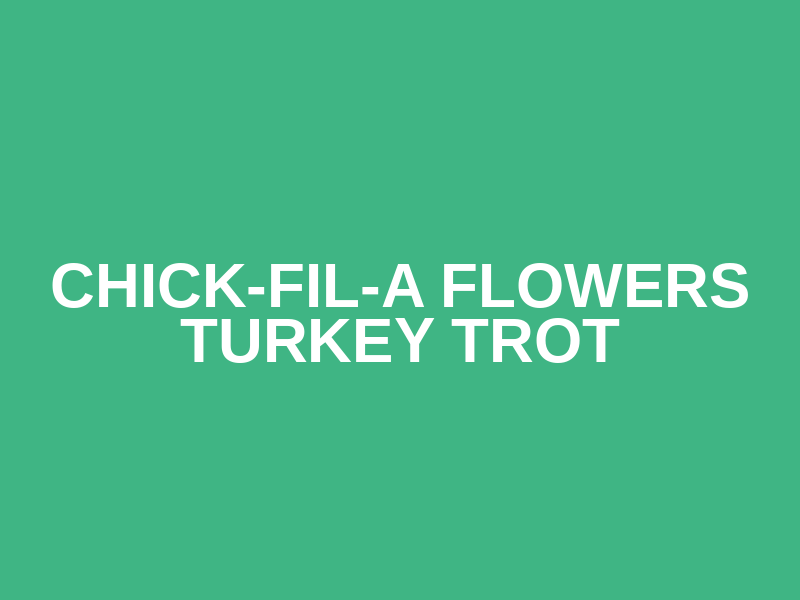 Chick-fil-A Flowers Turkey Trot