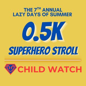 Child Watch Lazy Days of Summer 0.5K - The Superhero Stroll Logo