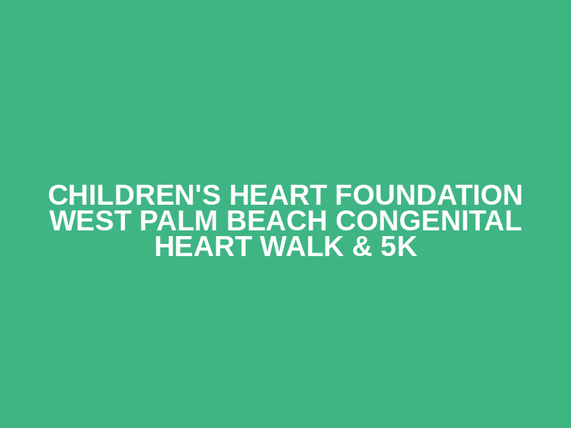 Children's Heart Foundation West Palm Beach Congenital Heart Walk & 5k