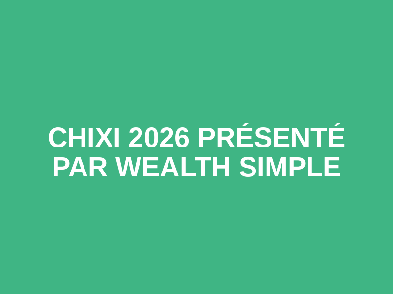 CHIXI 2026  Présenté par Wealth Simple Logo