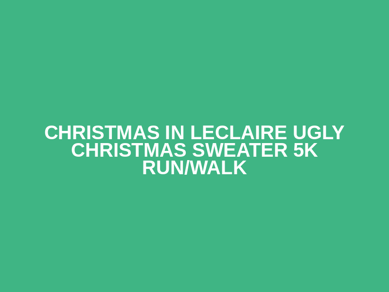 Christmas in LeClaire Ugly Christmas Sweater 5k Run/Walk Logo