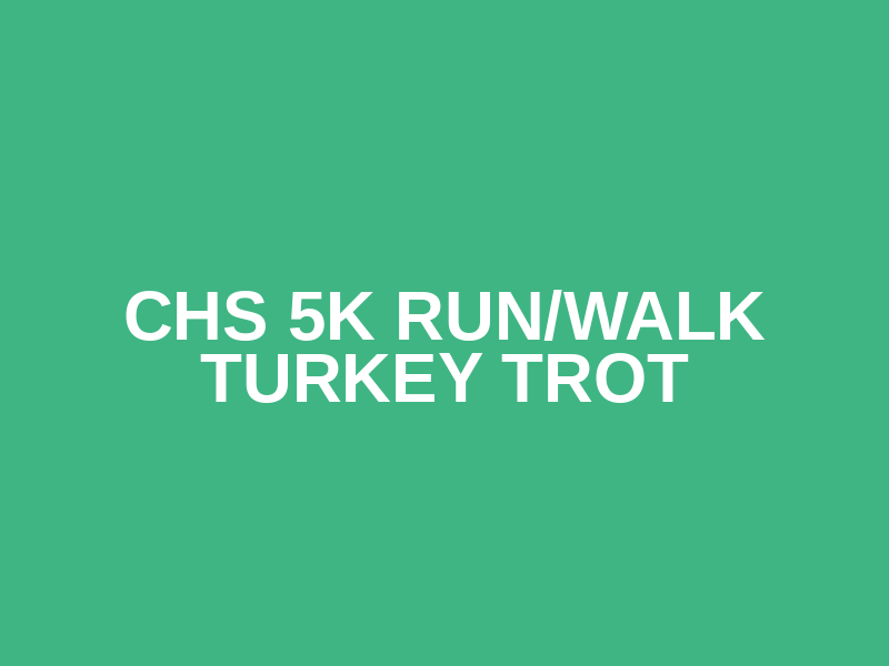 CHS 5K Run/Walk Turkey Trot Logo