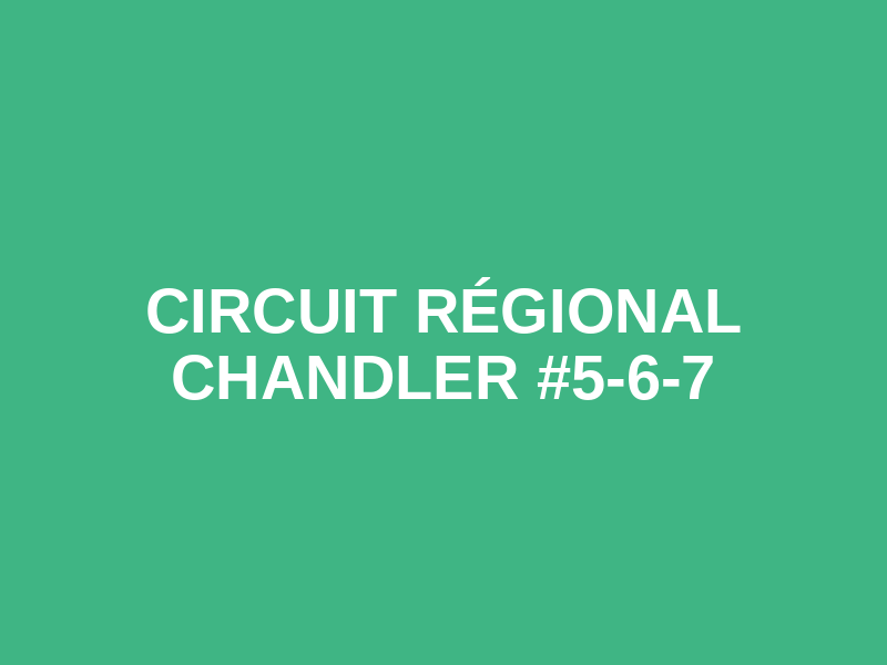 Circuit Régional Chandler #5-6-7