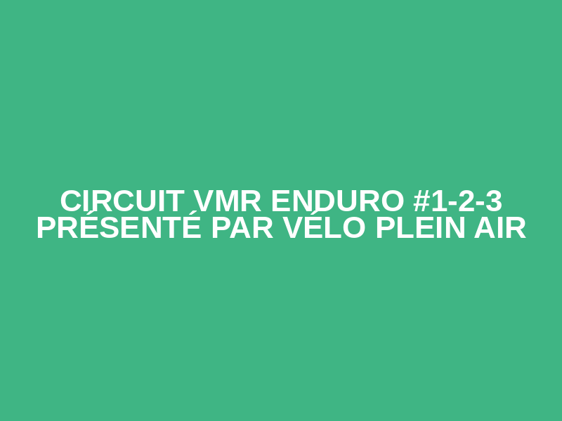 Circuit VMR Enduro #1-2-3 Présenté par Vélo Plein Air Logo