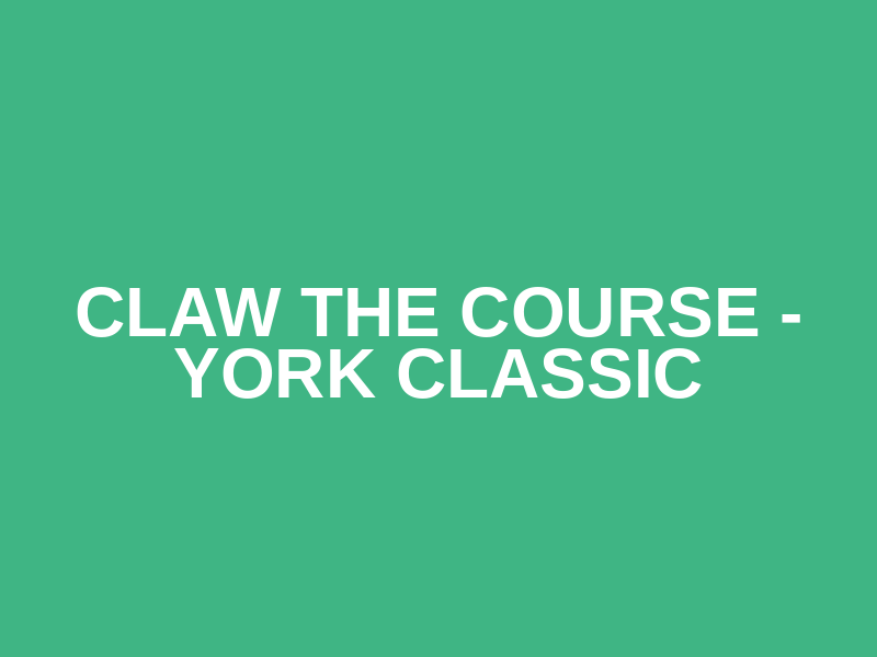 Claw the Course - York Classic
