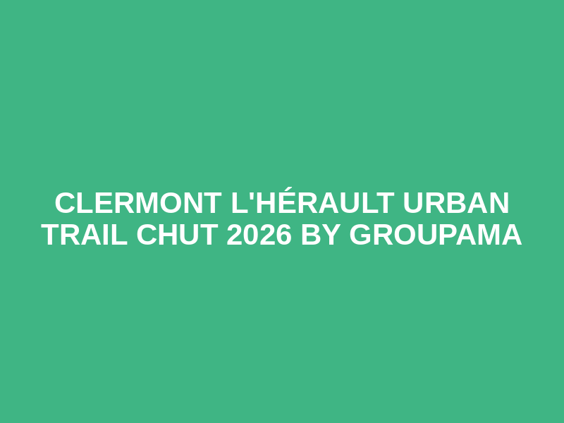 Clermont l'Hérault Urban Trail CHUT 2026 By GROUPAMA Logo