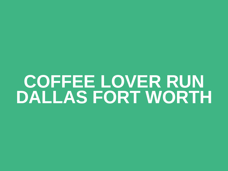 Coffee Lover Run DALLAS FORT WORTH Logo