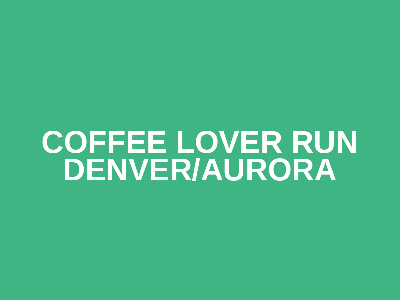 Coffee Lover Run DENVER/AURORA Logo