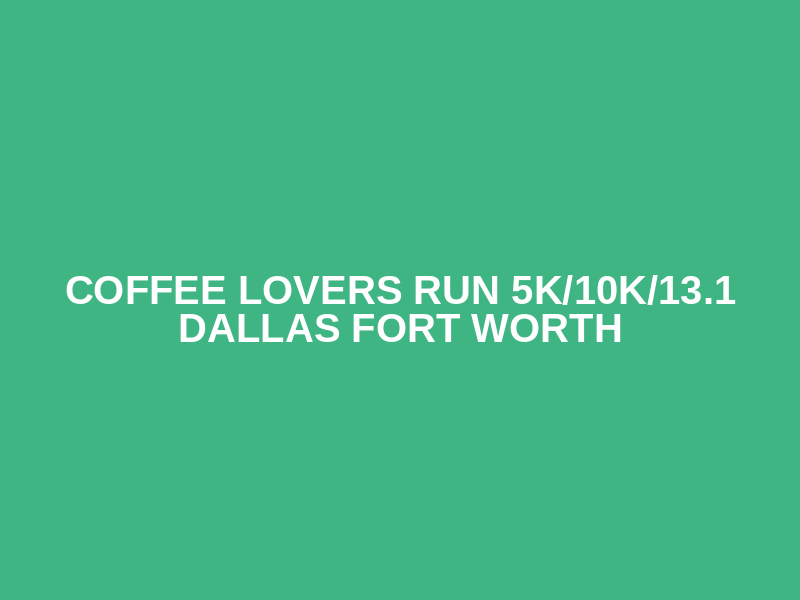 Coffee Lovers Run 5K/10K/13.1 DALLAS FORT WORTH Logo