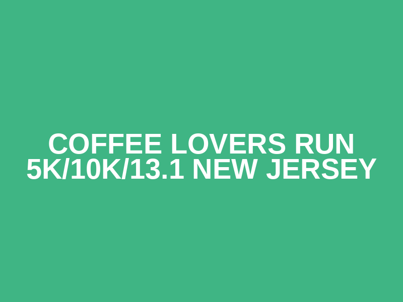 Coffee Lovers Run 5K/10K/13.1 NEW JERSEY Logo
